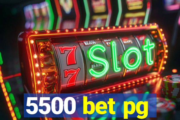 5500 bet pg